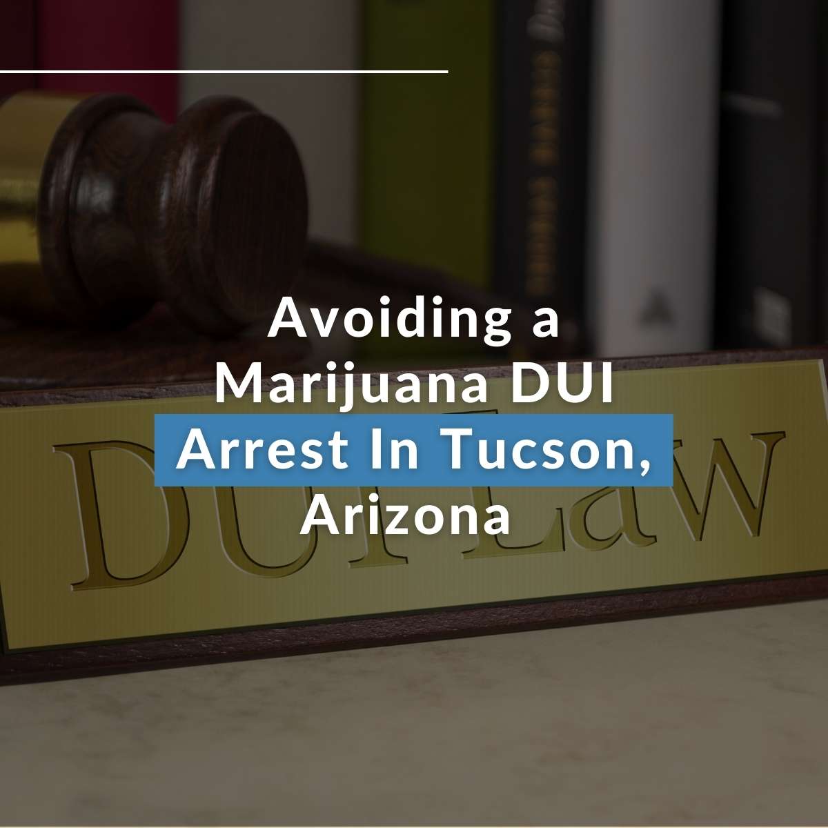 Avoiding a Marijuana DUI Arrest In Tucson, Arizona